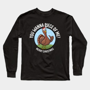 Merry Christmas - You Wanna Piece of Me? Funny Turkey Long Sleeve T-Shirt